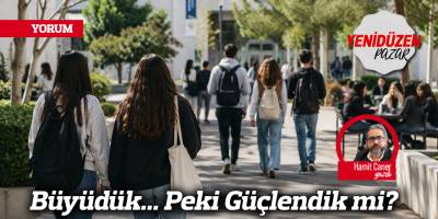 Büyüdük... Peki Güçlendik mi?