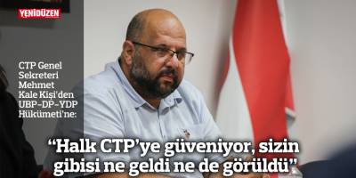 “Halk CTP’ye güveniyor, sizin gibisi ne geldi ne de görüldü”