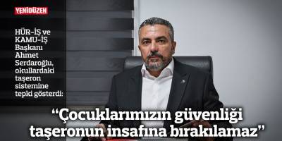 “Çocuklarımızın güvenliği taşeronun insafına bırakılamaz”