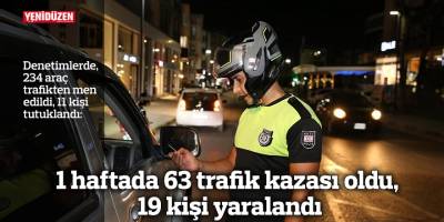 1 haftada 63 trafik kazası oldu, 19 kişi yaralandı