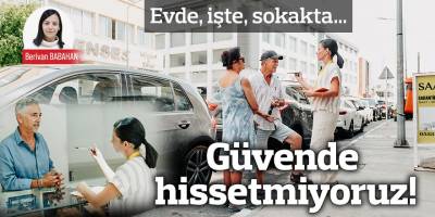 Güvende hissetmiyoruz!