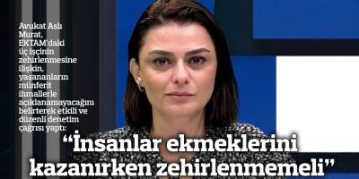 “İnsanlar ekmeklerini kazanırken zehirlenmemeli”