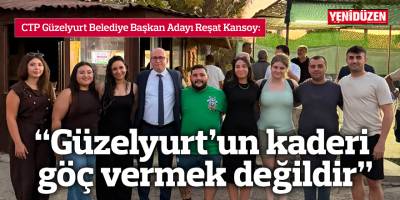 “Güzelyurt’un kaderi göç vermek değildir”