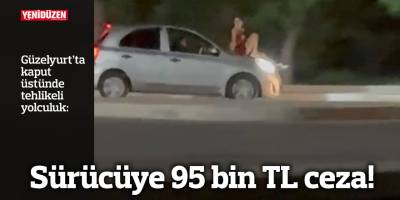 Sürücüye 95 bin TL ceza!