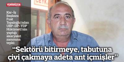 “Sektörü bitirmeye, tabutuna çivi çakmaya adeta ant içmişler”