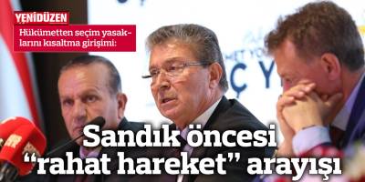 Sandık öncesi “rahat hareket” arayışı