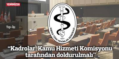 Tıp-İş: “Kadrolar, Kamu Hizmeti Komisyonu tarafından doldurulmalı”