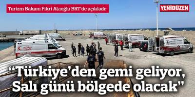 “Türkiye’den gemi geliyor, Salı günü bölgede olacak”