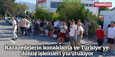 Kazazedelerin konaklama ve Türkiye’ye dönüş işlemleri yürütülüyor