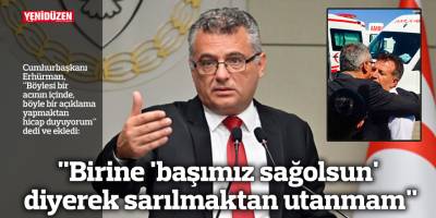 “Birine 'başımız sağolsun' diyerek sarılmaktan utanmam"