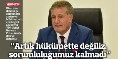 “Artık hükümette değiliz, sorumluluğumuz kalmadı”
