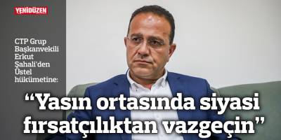 “Yasın ortasında siyasi fırsatçılıktan vazgeçin”