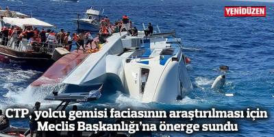 CTP, yolcu gemisi faciasının araştırılması için Meclis Başkanlığı’na önerge sundu