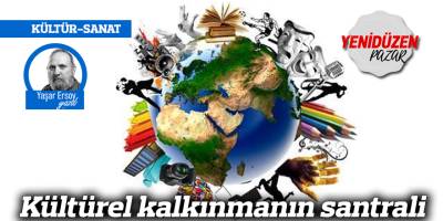 Kültürel kalkınmanın santrali