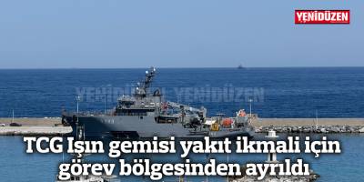 TCG Işın gemisi yakıt ikmali için görev bölgesinden ayrıldı