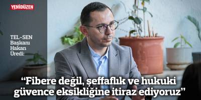 “Fibere değil, şeffaflık ve hukuki güvence eksikliğine itiraz ediyoruz”