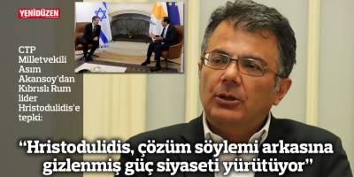 “Hristodulidis, çözüm söylemi arkasına gizlenmiş güç siyaseti yürütüyor”