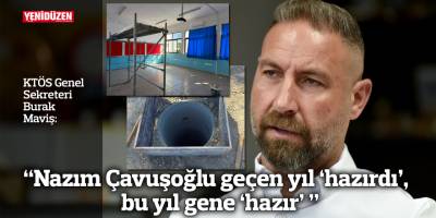 “Nazım Çavuşoğlu geçen yıl ‘hazırdı’,  bu yıl gene ‘hazır’”
