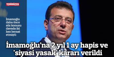 İmamoğlu’na 2 yıl 1 ay hapis ve 'siyasi yasak' kararı verildi
