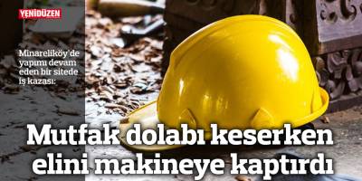 Mutfak dolabı keserken elini makineye kaptırdı