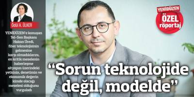 “Sorun teknolojide değil, modelde”