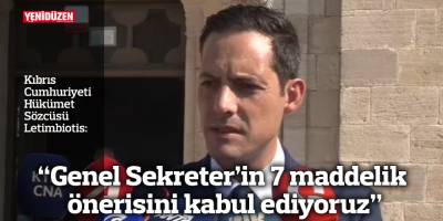 “Genel Sekreter’in 7 maddelik önerisini kabul ediyoruz”