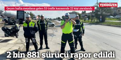 2 bin 881 sürücü rapor edildi