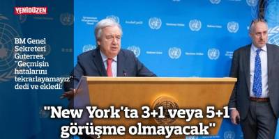 "New York'ta 3+1 veya 5+1 görüşme olmayacak"