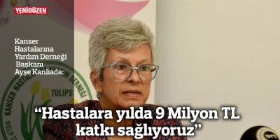 “Hastalara yılda 9 Milyon TL katkı sağlıyoruz”