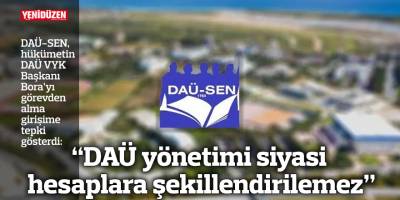 “DAÜ yönetimi siyasi hesaplara şekillendirilemez”