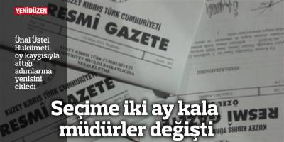 Seçime iki ay kala müdürler değişti