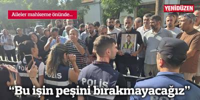 "Bu işin peşini bırakmayacağız"