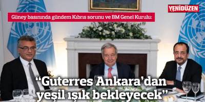 “Guterres Ankara’dan yeşil ışık bekleyecek”