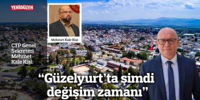 "Güzelyurt’ta şimdi değişim zamanı"