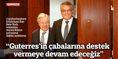 “Guterres’in çabalarına destek vermeye devam edeceğiz”