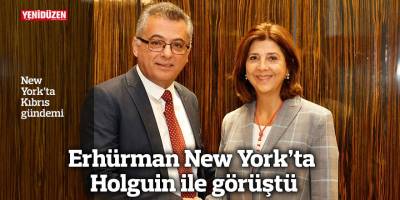 Erhürman New York’ta Holguin ile görüştü