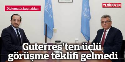 Guterres’ten üçlü görüşme teklifi gelmedi