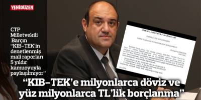 “KIB-TEK’e milyonlarca döviz ve yüz milyonlarca TL’lik borçlanma”
