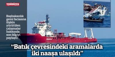 “Batık çevresindeki aramalarda iki naaşa ulaşıldı”