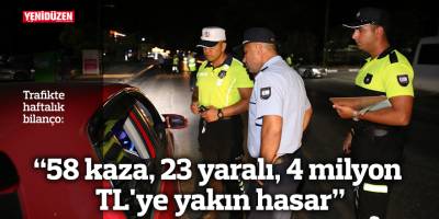 "58 kaza, 23 yaralı, 4 milyon TL'ye yakın hasar"