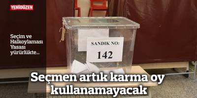 Seçmen artık karma oy kullanamayacak