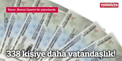 338 kişiye daha vatandaşlık!