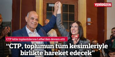 “CTP, toplumun tüm kesimleriyle birlikte hareket edecek”