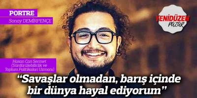 “Savaşlar olmadan, barış içinde bir dünya hayal ediyorum”