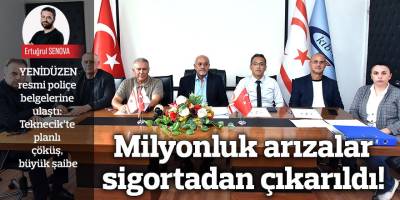 Milyonluk arızalar sigortadan çıkarıldı!