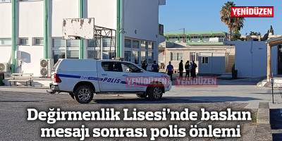 Değirmenlik Lisesi’nde baskın mesajı sonrası polis önlemi