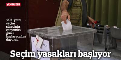 Seçim yasakları başlıyor