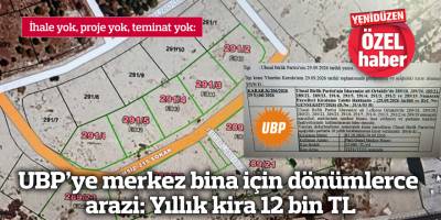 UBP’ye merkez bina için dönümlerce arazi: Yıllık kira 12 bin TL