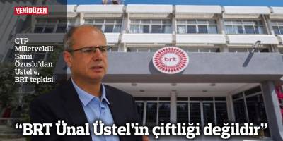 "BRT Ünal Üstel’in çiftliği değildir"