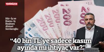 “40 bin TL’ye sadece kasım ayında mı ihtiyaç var?”